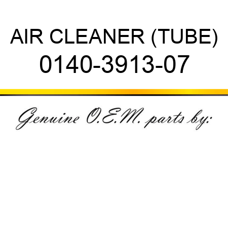 AIR CLEANER (TUBE) 0140-3913-07