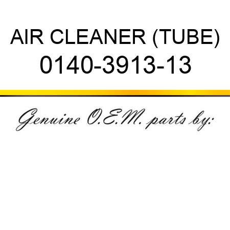 AIR CLEANER (TUBE) 0140-3913-13
