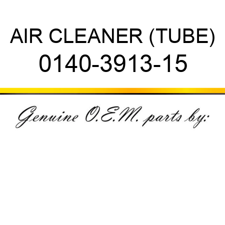 AIR CLEANER (TUBE) 0140-3913-15