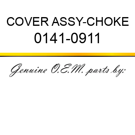 COVER ASSY-CHOKE 0141-0911