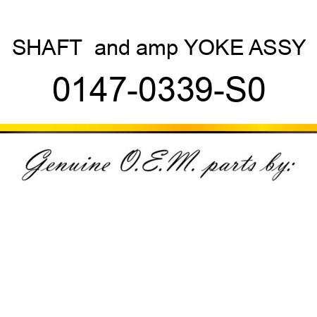 SHAFT & YOKE ASSY 0147-0339-S0