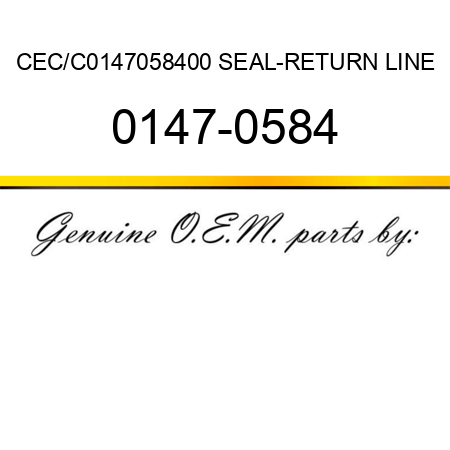 CEC/C0147058400 SEAL-RETURN LINE 0147-0584