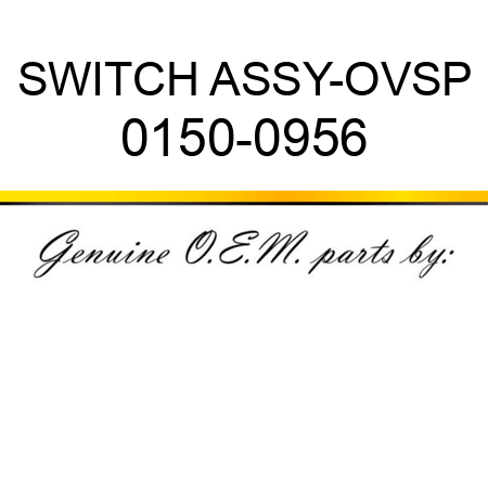 SWITCH ASSY-OVSP 0150-0956