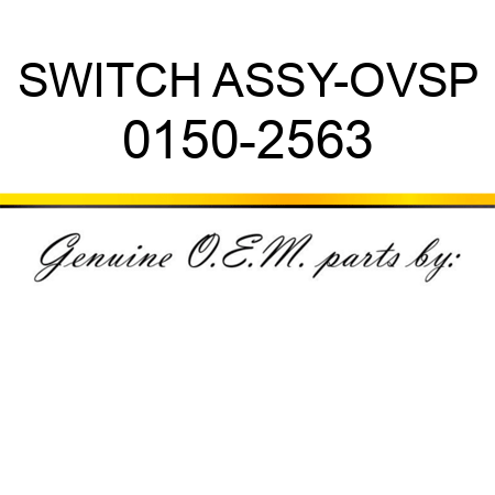 SWITCH ASSY-OVSP 0150-2563