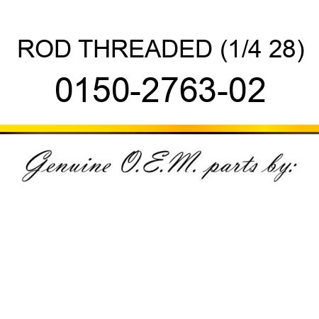 ROD THREADED (1/4 28) 0150-2763-02