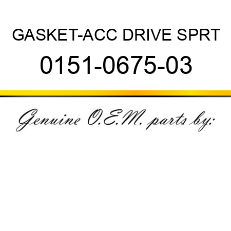GASKET-ACC DRIVE SPRT 0151-0675-03