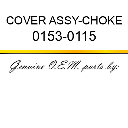 COVER ASSY-CHOKE 0153-0115