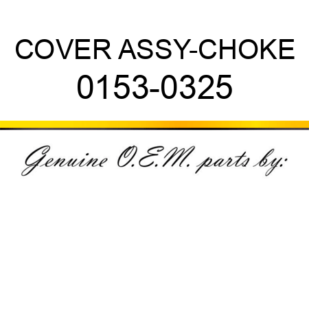 COVER ASSY-CHOKE 0153-0325