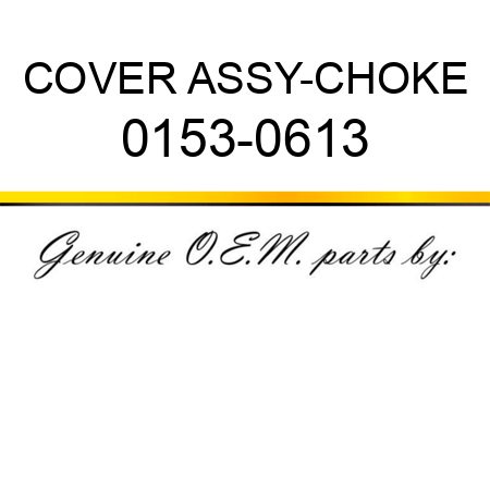 COVER ASSY-CHOKE 0153-0613