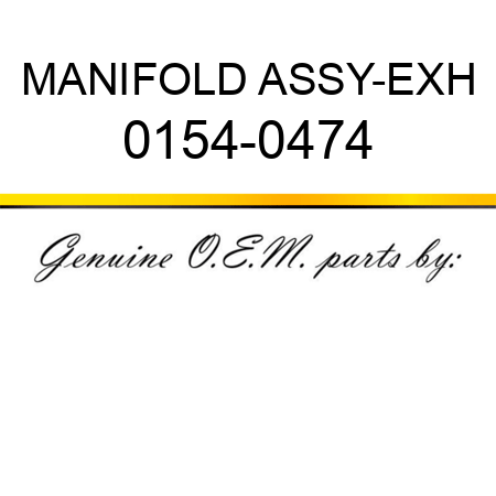 MANIFOLD ASSY-EXH 0154-0474
