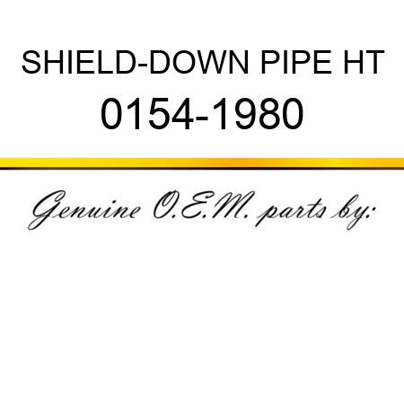 SHIELD-DOWN PIPE HT 0154-1980
