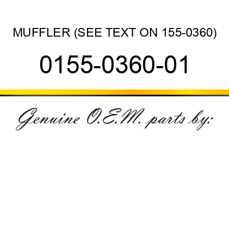 MUFFLER (SEE TEXT ON 155-0360) 0155-0360-01