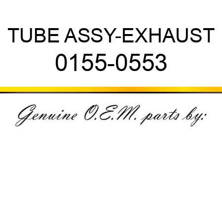 TUBE ASSY-EXHAUST 0155-0553