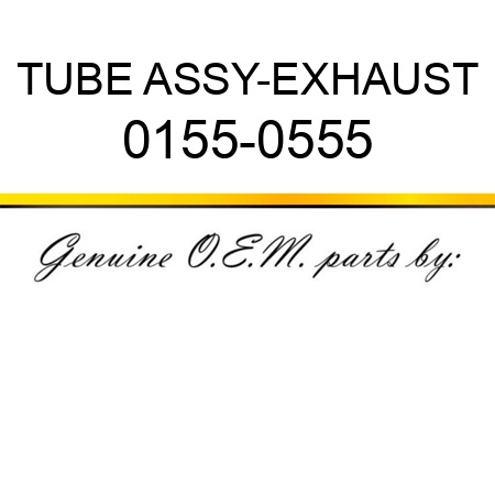 TUBE ASSY-EXHAUST 0155-0555
