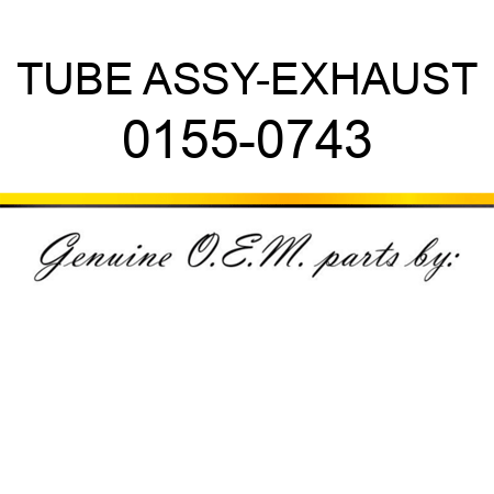 TUBE ASSY-EXHAUST 0155-0743