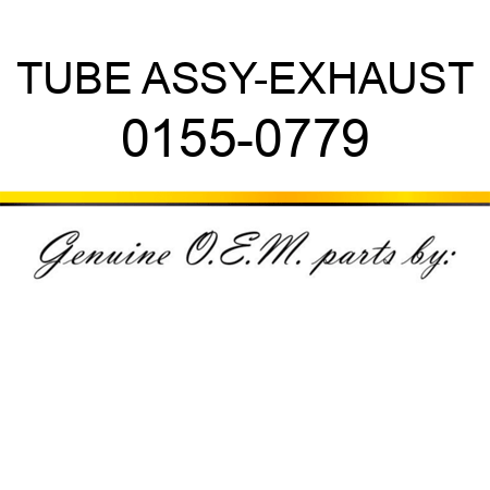 TUBE ASSY-EXHAUST 0155-0779