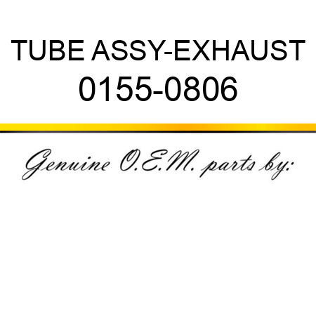 TUBE ASSY-EXHAUST 0155-0806