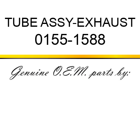 TUBE ASSY-EXHAUST 0155-1588