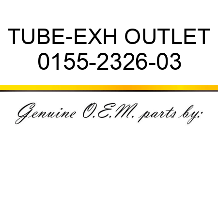 TUBE-EXH OUTLET 0155-2326-03