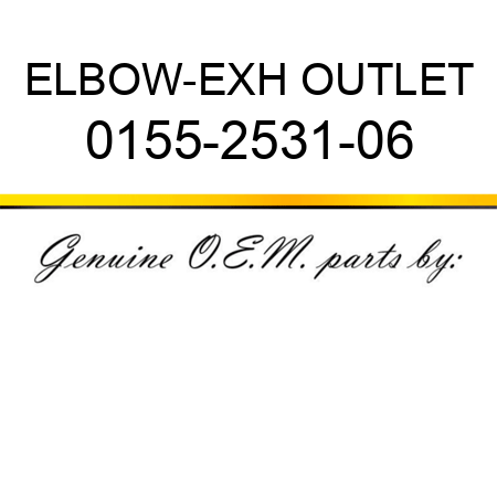 ELBOW-EXH OUTLET 0155-2531-06
