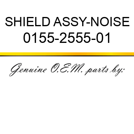 SHIELD ASSY-NOISE 0155-2555-01