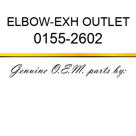 ELBOW-EXH OUTLET 0155-2602
