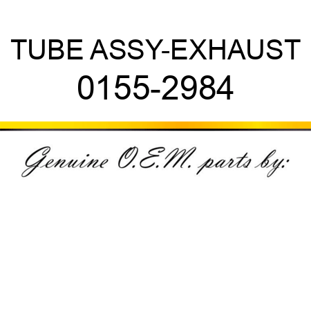 TUBE ASSY-EXHAUST 0155-2984