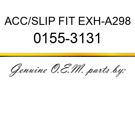 ACC/SLIP FIT EXH-A298 0155-3131