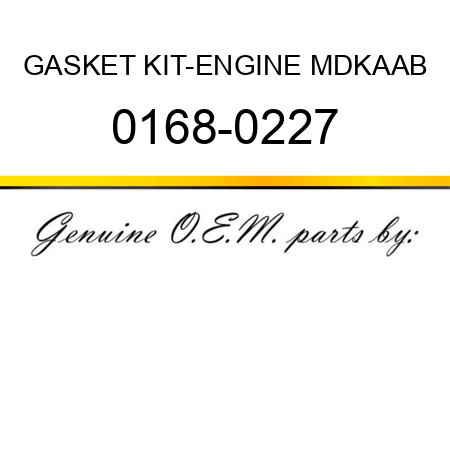 GASKET KIT-ENGINE MDKAA,B 0168-0227