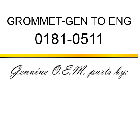 GROMMET-GEN TO ENG 0181-0511