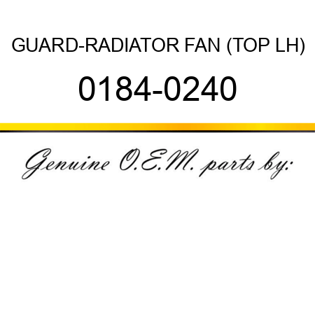 GUARD-RADIATOR FAN (TOP LH) 0184-0240