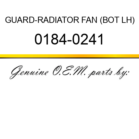 GUARD-RADIATOR FAN (BOT LH) 0184-0241