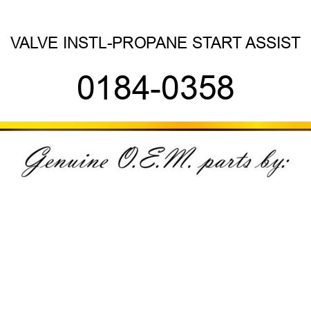 VALVE INSTL-PROPANE START ASSIST 0184-0358