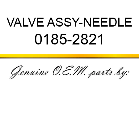 VALVE ASSY-NEEDLE 0185-2821