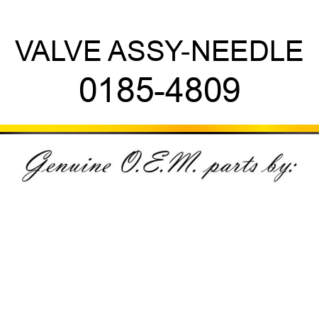 VALVE ASSY-NEEDLE 0185-4809
