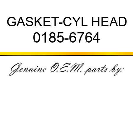 GASKET-CYL HEAD 0185-6764