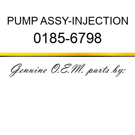 PUMP ASSY-INJECTION 0185-6798
