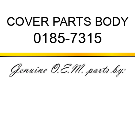COVER PARTS BODY 0185-7315