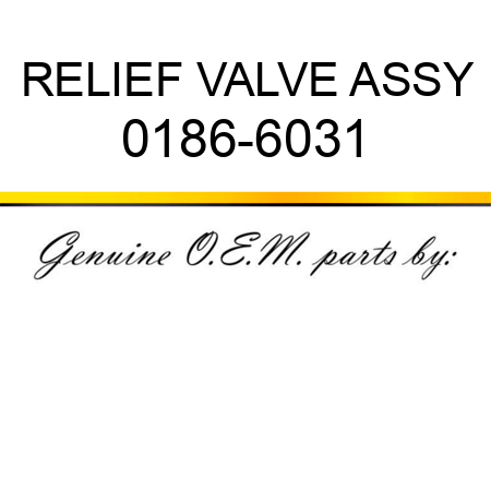 RELIEF VALVE ASSY 0186-6031
