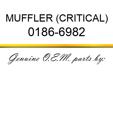 MUFFLER (CRITICAL) 0186-6982