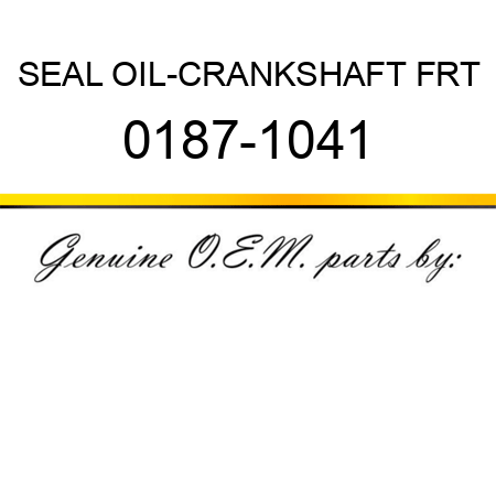 SEAL OIL-CRANKSHAFT FRT 0187-1041