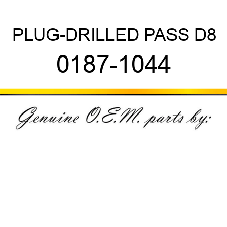 PLUG-DRILLED PASS D8 0187-1044