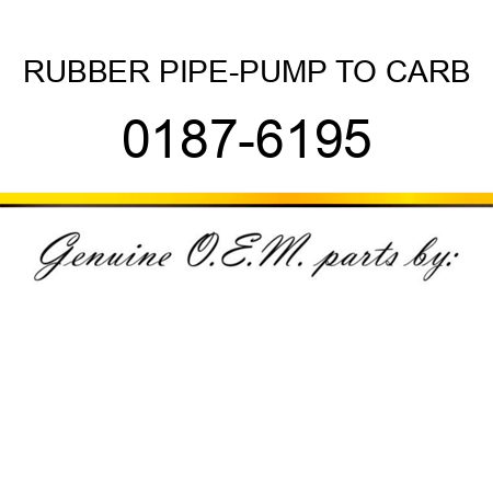 RUBBER PIPE-PUMP TO CARB 0187-6195