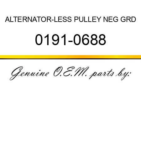 ALTERNATOR-LESS PULLEY NEG GRD 0191-0688