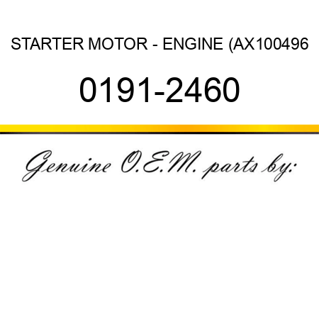 STARTER MOTOR - ENGINE (AX100496 0191-2460