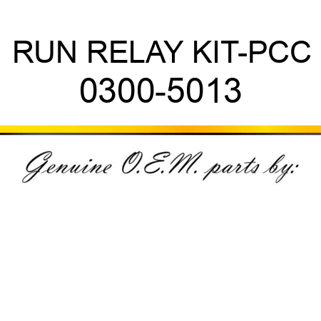 RUN RELAY KIT-PCC 0300-5013