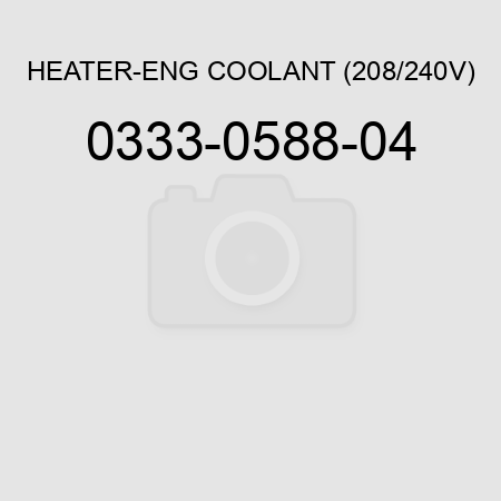 HEATER-ENG COOLANT (208/240V) 0333-0588-04