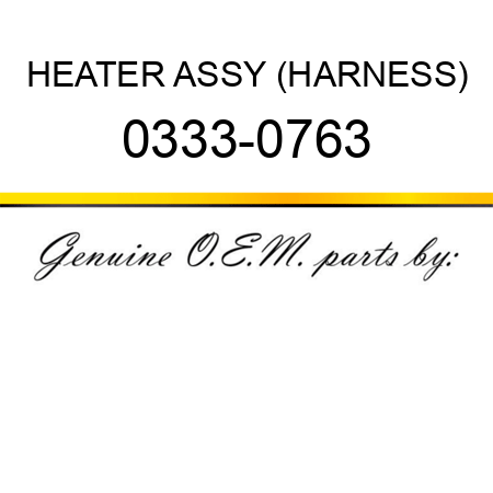 HEATER ASSY (HARNESS) 0333-0763