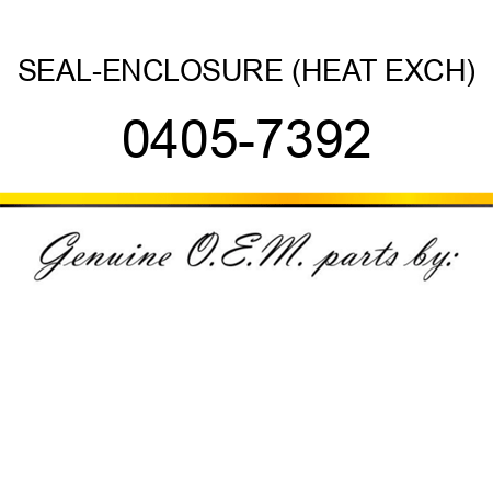 SEAL-ENCLOSURE (HEAT EXCH) 0405-7392