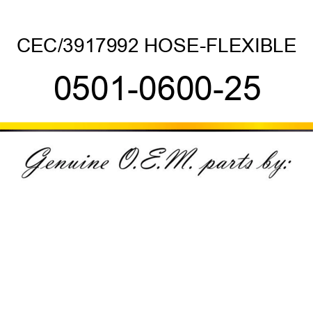 CEC/3917992 HOSE-FLEXIBLE 0501-0600-25